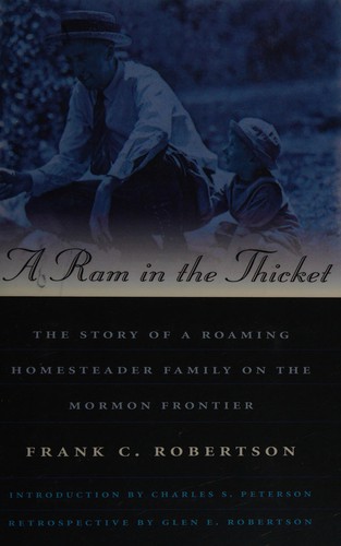 A ram in the thicket : the story of a roaming homesteader family on the Mormon frontier /