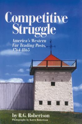 Competitive struggle : America's western fur trading posts, 1764-1865 /