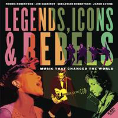 Legends, icons & rebels : music that changed the world /