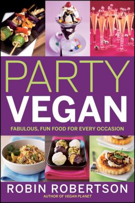 Party vegan : fabulous, fun food for every occasion /