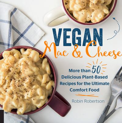 Vegan mac & cheese : more than 50 plant-based recipes for the ultimate comfort food /