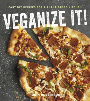 Veganize it! : easy DIY recipes for a plant-based kitchen /