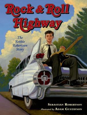 Rock & roll highway : the Robbie Robertson story /