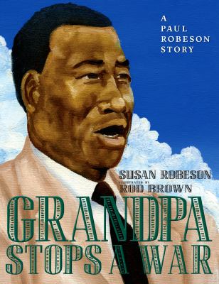 Grandpa stops a war : a Paul Robeson story /