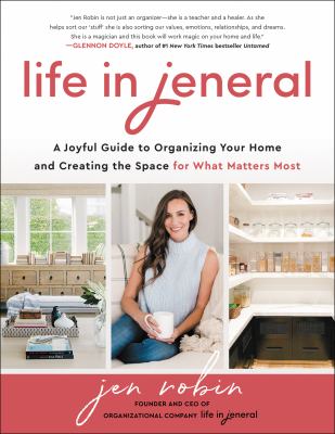 Life in Jeneral : a joyful guide to organizing your home and creating the space for what matters most /