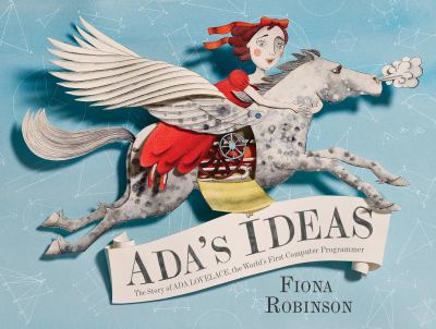 Ada's ideas : the story of Ada Lovelace, the world's first computer programmer /