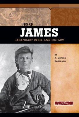 Jesse James : legendary rebel and outlaw /