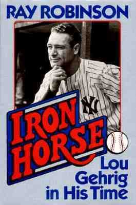 Iron horse : Lou Gehrig in his time /
