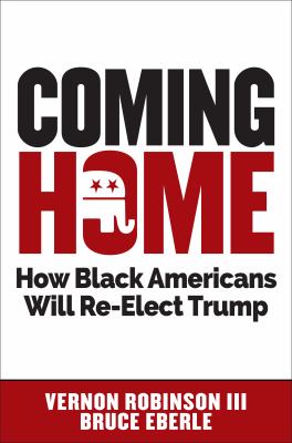 Coming home : how black Americans will re-elect Trump /