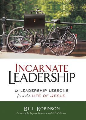 Incarnate leadership : 5 leadership lessons from the life of Jesus /