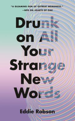 Drunk on all your strange new words /