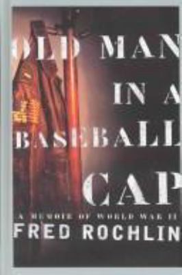 Old man in a baseball cap [large type] : a memoir of World War II /