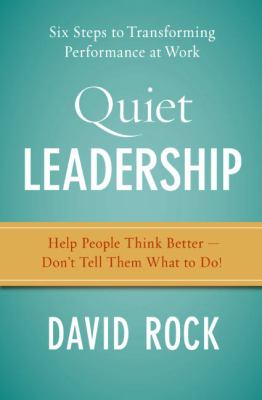 Quiet leadership : help people think better -- don't tell them what to do : six steps to transforming performance at work /