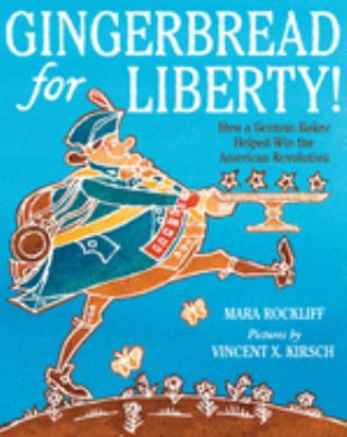 Gingerbread for liberty! : how a German baker helped win the American Revolution /