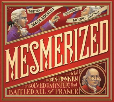 Mesmerized : how Ben Franklin solved a mystery that baffled all of France /