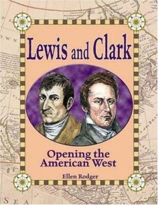 Lewis and Clark : opening the American West /
