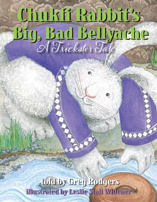 Chukfi Rabbit's big, bad bellyache : a trickster tale /