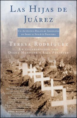 Las hijas de Juárez : un auténtico relato de asesinatos en serie al sur de la frontera /