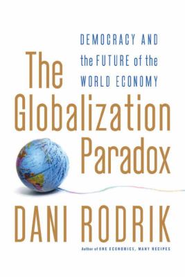 The globalization paradox : democracy and the future of the world economy /