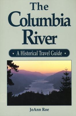 The Columbia River : a historical travel guide /