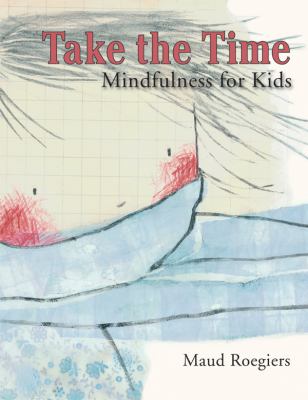 Take the time : mindfulness for kids /