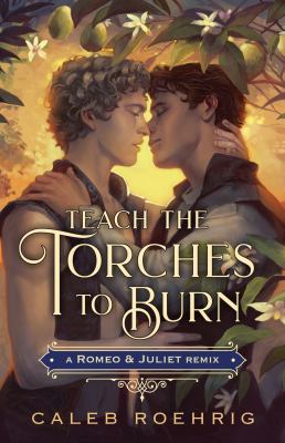Teach the torches to burn : a Romeo & Juliet remix /