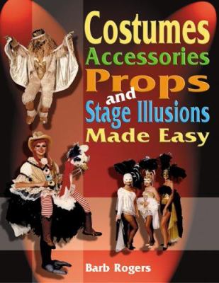 Costumes, accessories, props, and stage illusions made easy /