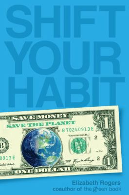 Shift your habit : easy ways to save money, simplify your life, and save the planet /