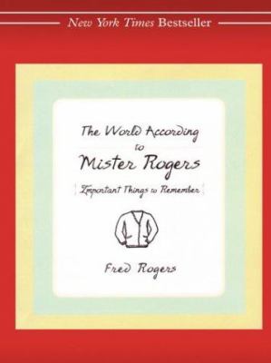 The world according to Mister Rogers : [large type] : important things to remember /