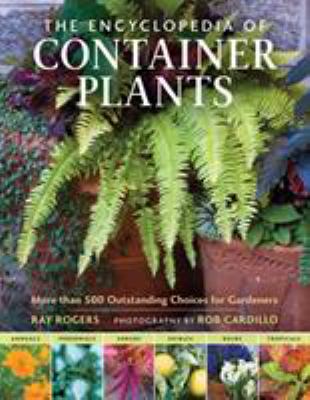 The encyclopedia of container plants : more than 500 outstanding choices for gardeners /