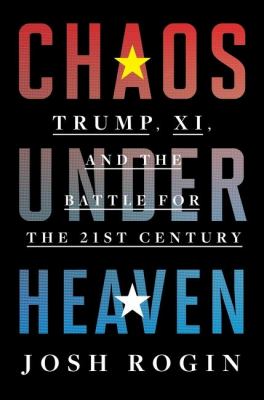 Chaos under heaven : Trump, Xi, and the battle for the 21st century /