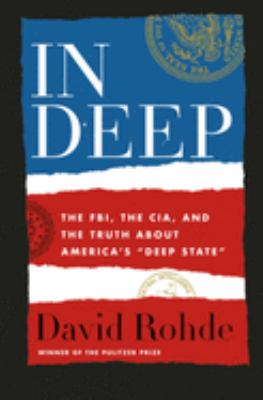 In deep : the FBI, the CIA, and the truth about America's "deep state" /