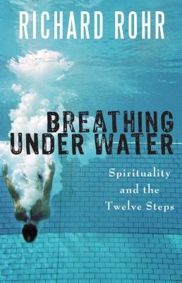 Breathing under water : spirituality and the twelve steps /