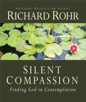Silent compassion : finding God in contemplation /