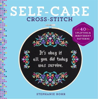 Self-care cross-stitch : 40 uplifting & irreverent patterns /