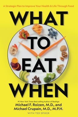 What to eat when : a strategic plan to improve your health & life through food /