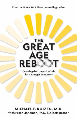 The great age reboot : cracking the longevity code for a younger tomorrow /