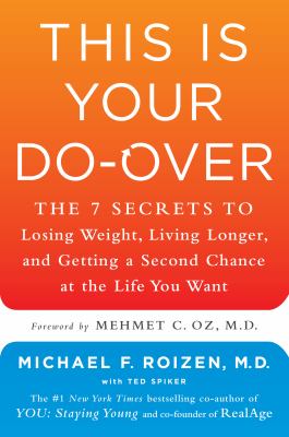 This is your do-over : the 7 secrets to losing weight, living longer, and getting a second chance at the life you want /