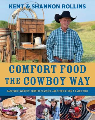 Comfort food the cowboy way : backyard favorites, country classics, and stories from a ranch cook /