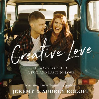 Creative love : 10 ways to build a fun and lasting love /