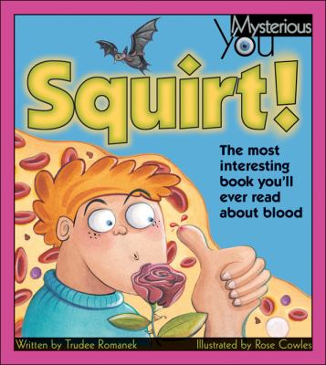 Squirt! : the most interesting book you'll ever read about blood /