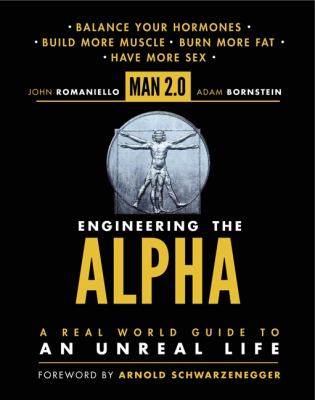 Man 2.0 : engineering the alpha --a real world guide to an unreal life /