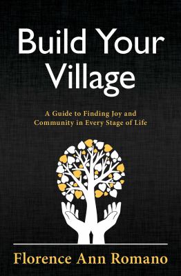 Build your village : a guide to finding joy and community in every stage of life /