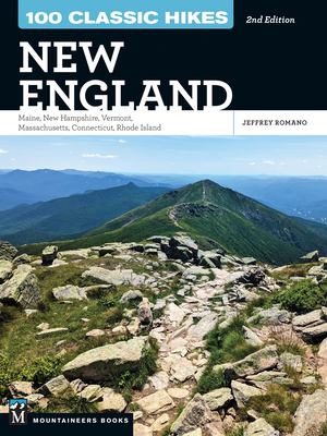 100 classic hikes New England 2023 : Maine, New Hampshire, Vermont, Massachusetts, Connecticut, Rhode Island /