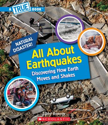 All about earthquakes : discovering how Earth moves and shakes /