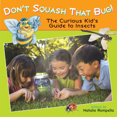 Don't squash that bug! : the curious kid's guide to insects /
