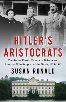 Hitler's aristocrats : the secret power players in Britain and America who supported the Nazis, 1923-1941 /