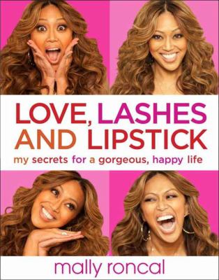 Love, lashes, and lipstick : my secrets for a gorgeous, happy life /