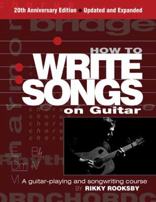 How to write songs on guitar : a guitar-playing and songwriting course /