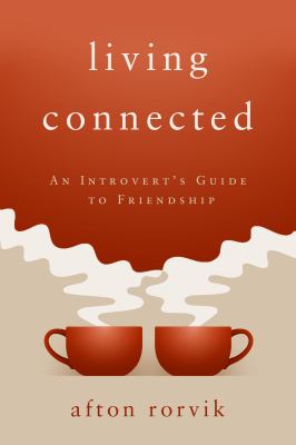 Living connected : an introvert's guide to friendship /